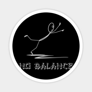 No Balance! Funny Sarcastic Magnet